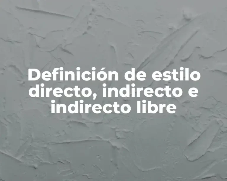 Definición de estilo directo, indirecto e indirecto libre