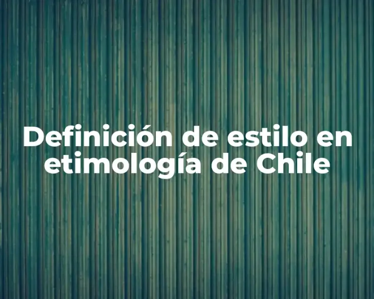 Definición de estilo en etimología de Chile