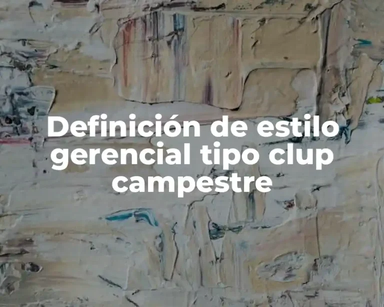 Definición de estilo gerencial tipo clup campestre