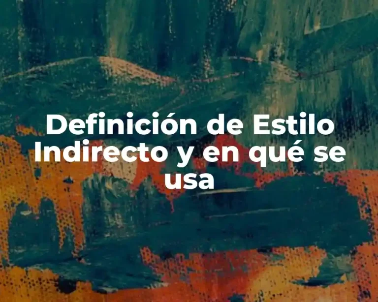 Definición de Estilo Indirecto y en qué se usa