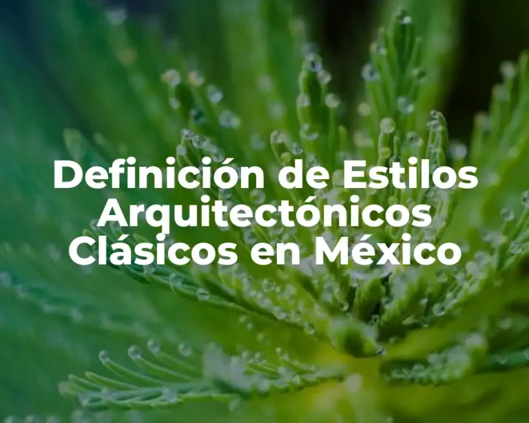 Definición de Estilos Arquitectónicos Clásicos en México