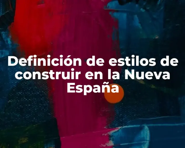 Definición de estilos de construir en la Nueva España