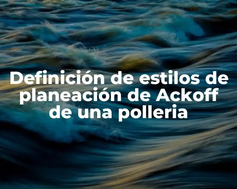 Definición de estilos de planeación de Ackoff de una polleria