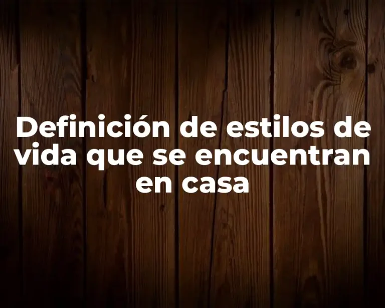 Definición de estilos de vida que se encuentran en casa