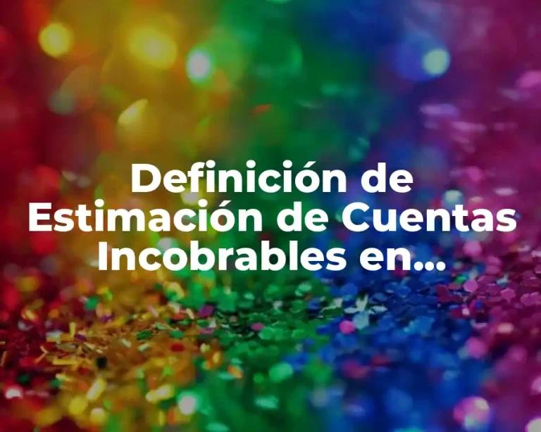 Definición de Estimación de Cuentas Incobrables en Contabilidad