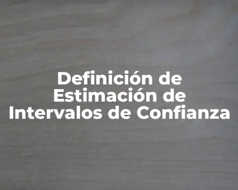 Definición de Estimación de Intervalos de Confianza