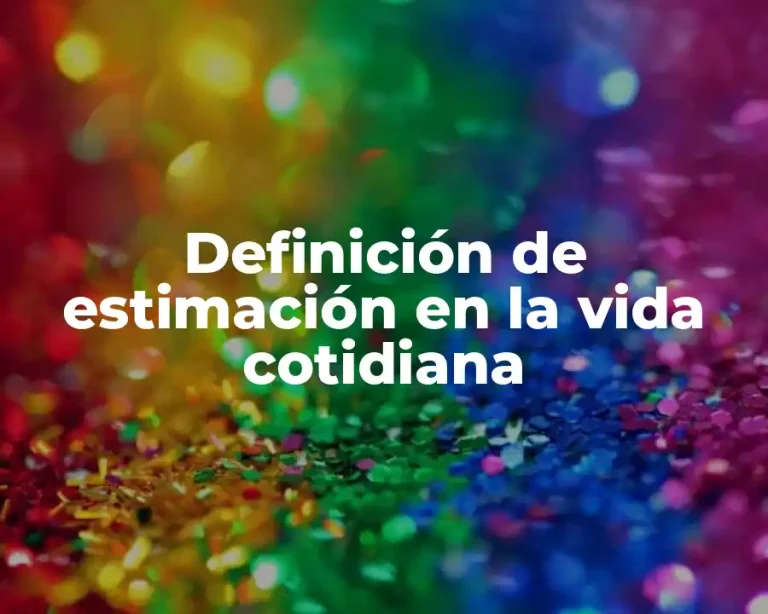 Definición de estimación en la vida cotidiana