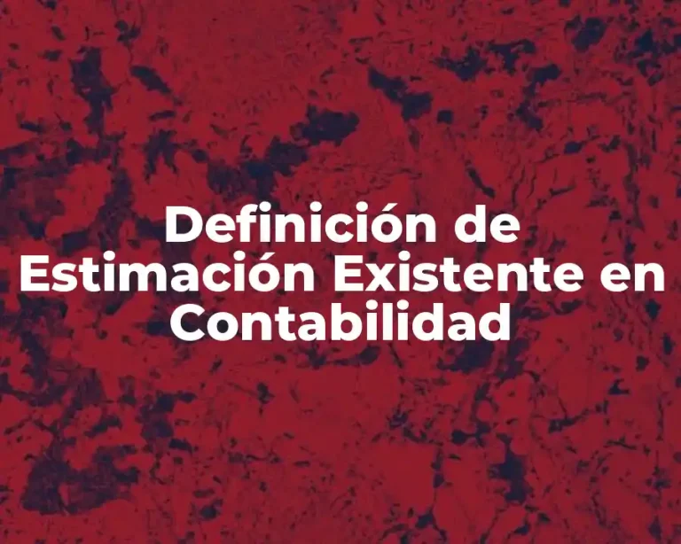 Definición de Estimación Existente en Contabilidad