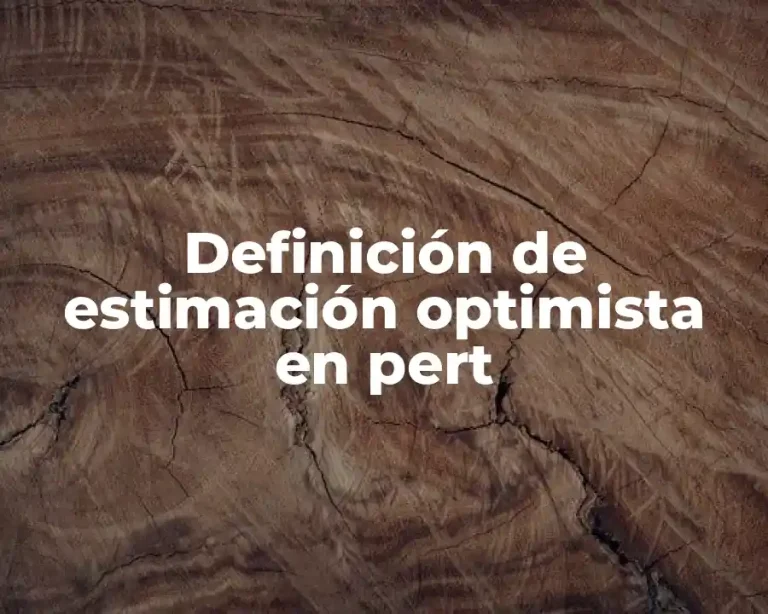 Definición de estimación optimista en pert