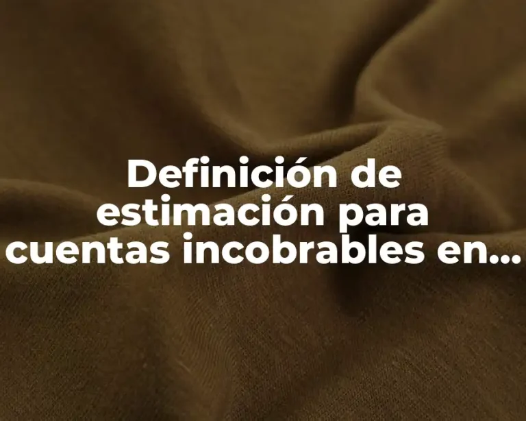 Definición de estimación para cuentas incobrables en contabilidad