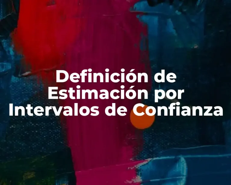 Definición de Estimación por Intervalos de Confianza