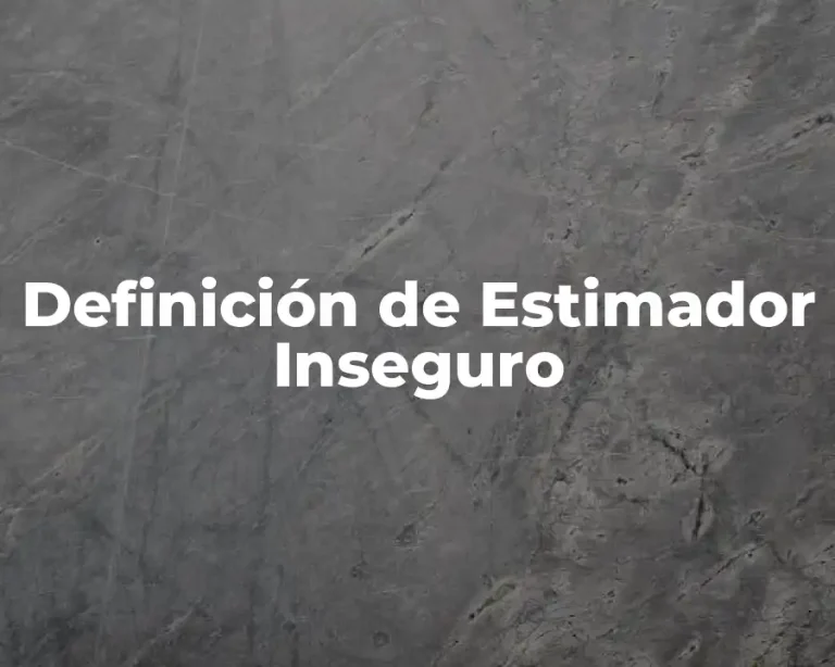 Definición de Estimador Inseguro
