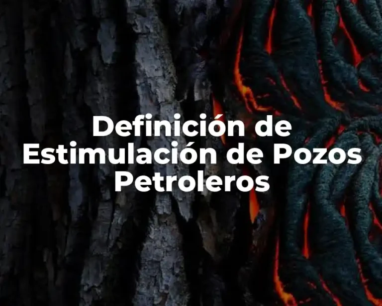 Definición de Estimulación de Pozos Petroleros