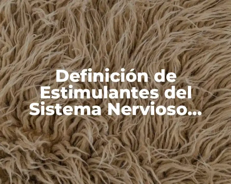 Definición de Estimulantes del Sistema Nervioso Central