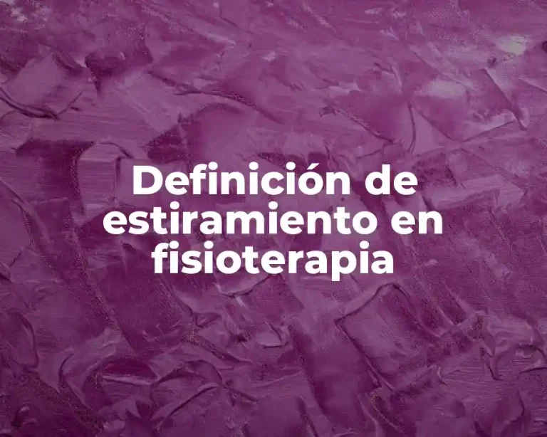 Definición de estiramiento en fisioterapia