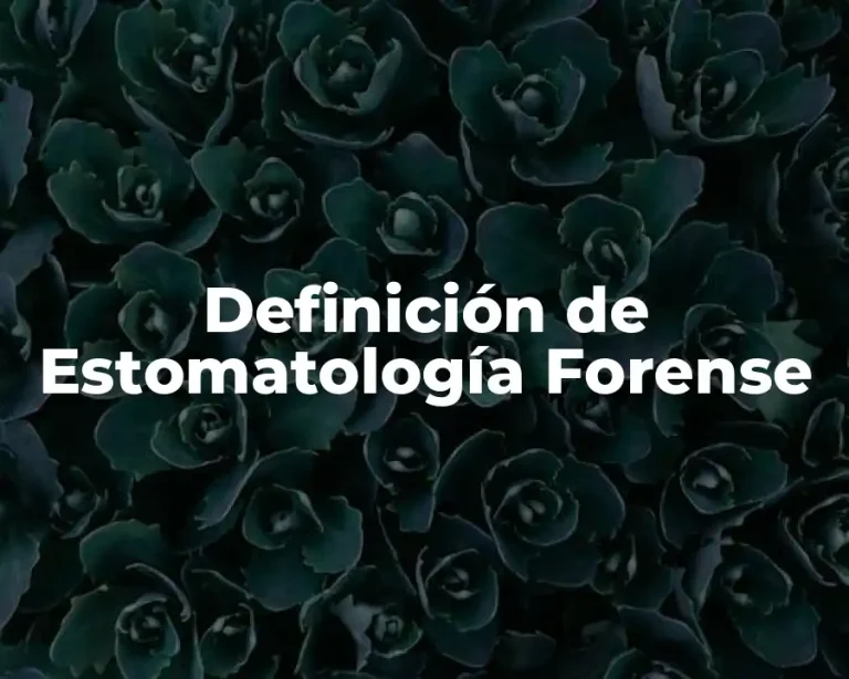 Definición de Estomatología Forense