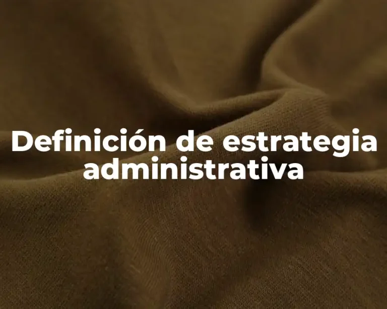 Definición de estrategia administrativa
