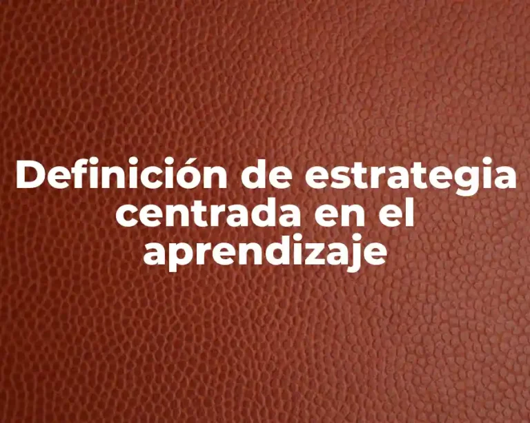 Definición de estrategia centrada en el aprendizaje