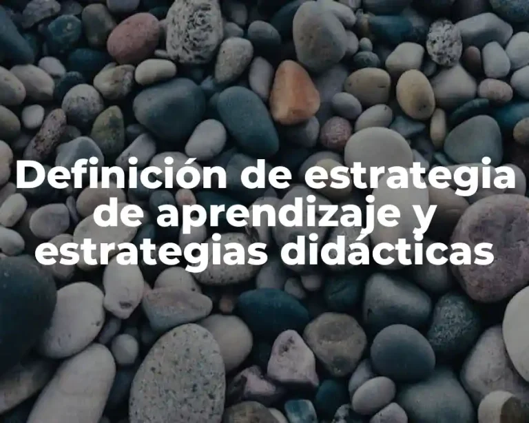 Definición de estrategia de aprendizaje y estrategias didácticas