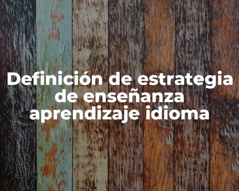 Definición de estrategia de enseñanza aprendizaje idioma