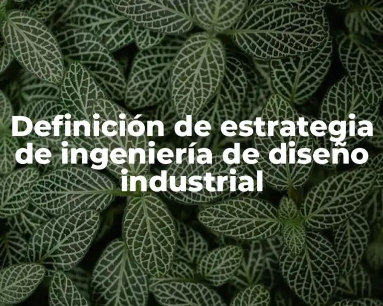 Definición de estrategia de ingeniería de diseño industrial