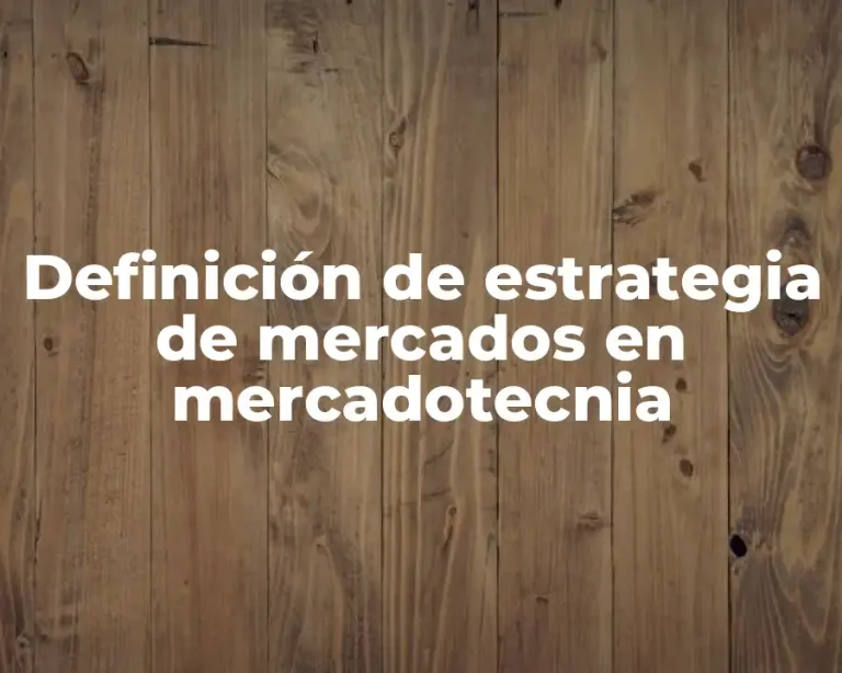 Definición de estrategia de mercados en mercadotecnia