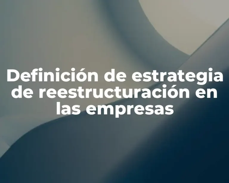 Definición de estrategia de reestructuración en las empresas