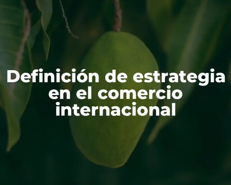 Definición de estrategia en el comercio internacional