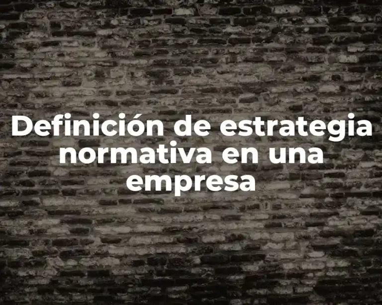 Definición de estrategia normativa en una empresa