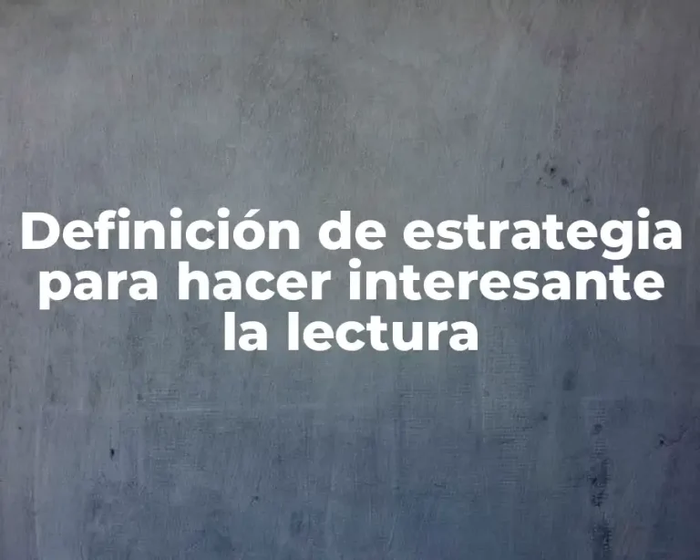 Definición de estrategia para hacer interesante la lectura
