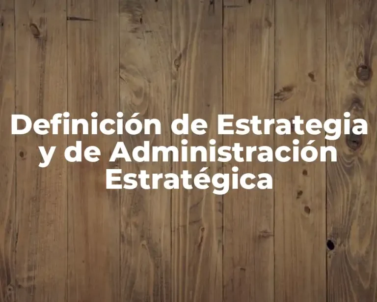 Definición de Estrategia y de Administración Estratégica