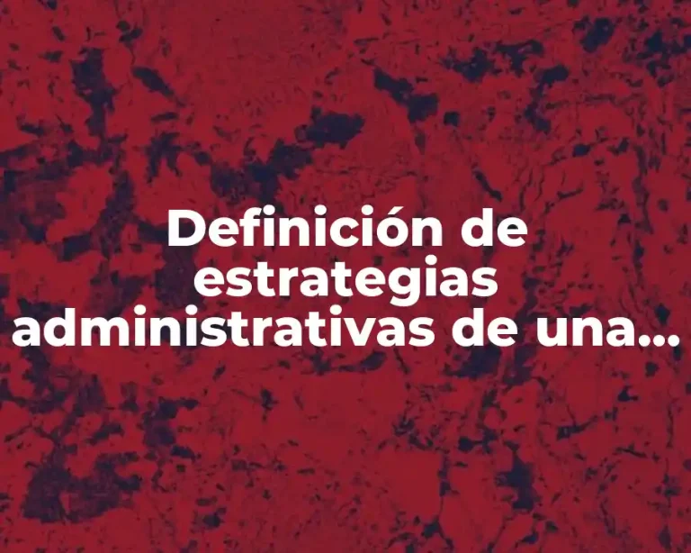 Definición de estrategias administrativas de una empresa