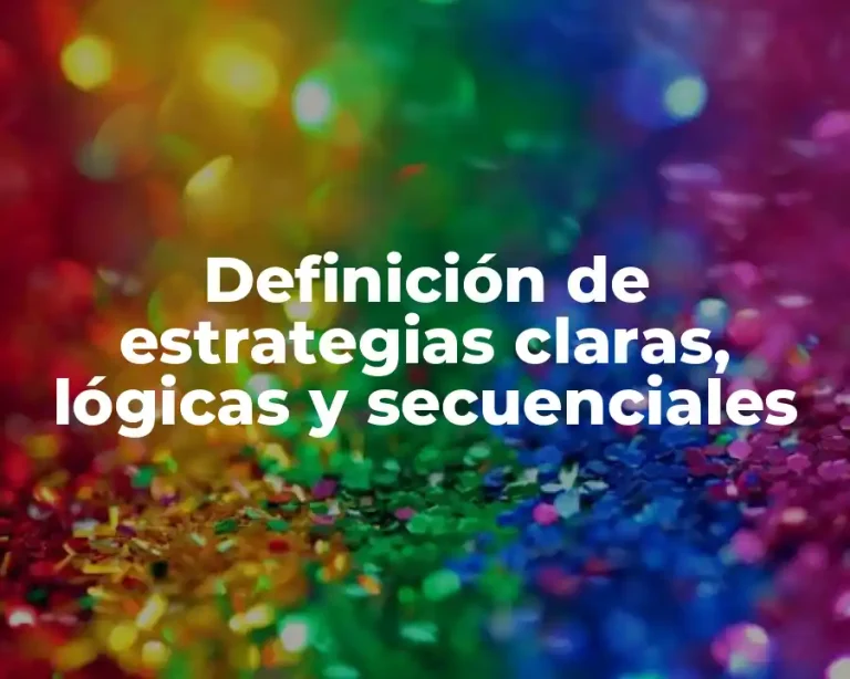 Definición de estrategias claras, lógicas y secuenciales