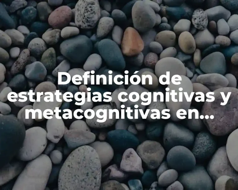 Definición de estrategias cognitivas y metacognitivas en labor docente