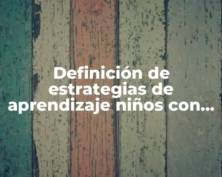 Definición de estrategias de aprendizaje niños con necesidades especiales