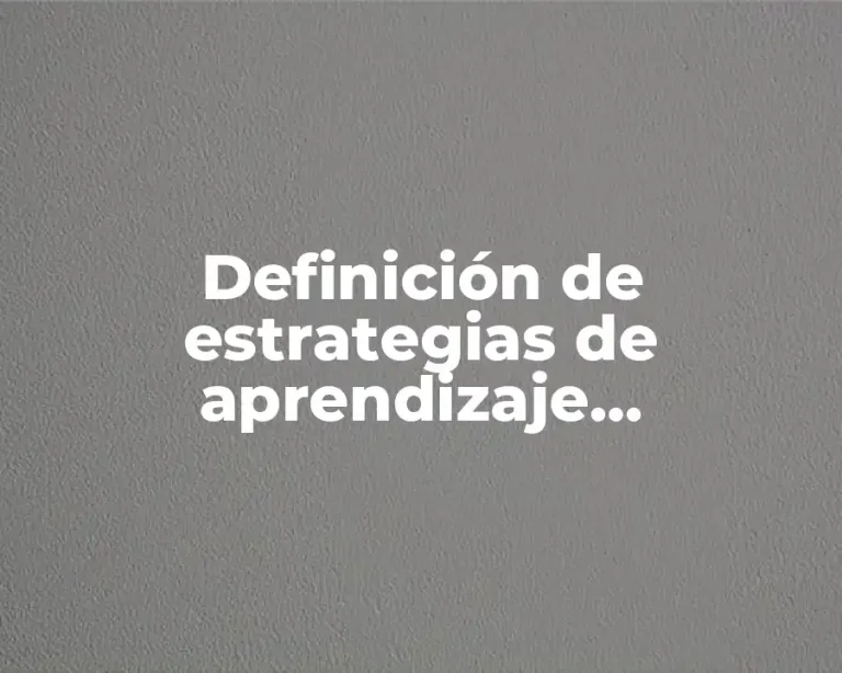 Definición de estrategias de aprendizaje significativo