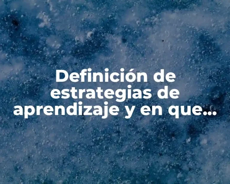 Definición de estrategias de aprendizaje y en que nos funciona
