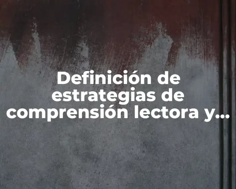 Definición de estrategias de comprensión lectora y ejemplos