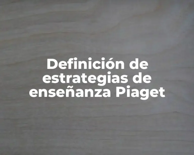 Definición de estrategias de enseñanza Piaget
