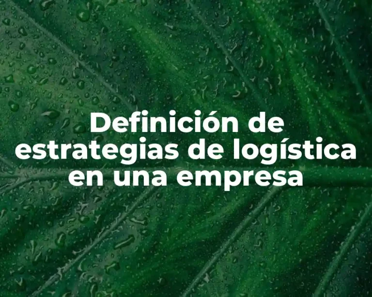 Definición de estrategias de logística en una empresa