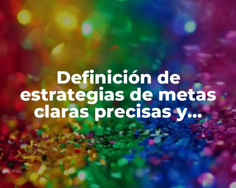 Definición de estrategias de metas claras precisas y alcanzables