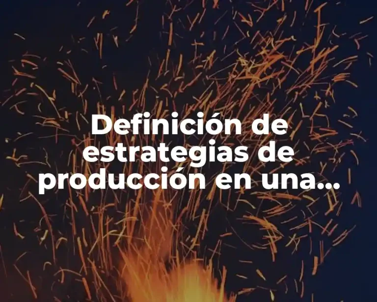 Definición de estrategias de producción en una empresa