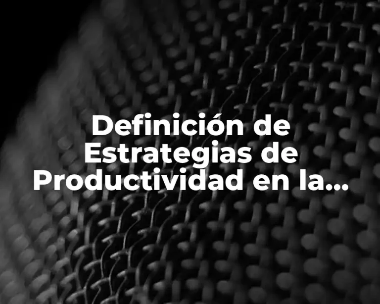 Definición de Estrategias de Productividad en la Vida Cotidiana