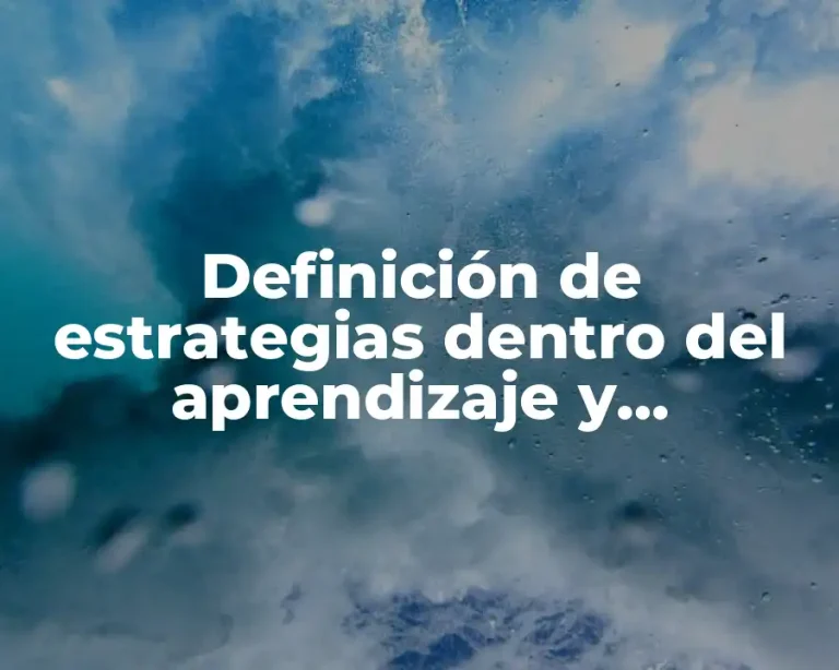 Definición de estrategias dentro del aprendizaje y enseñanza