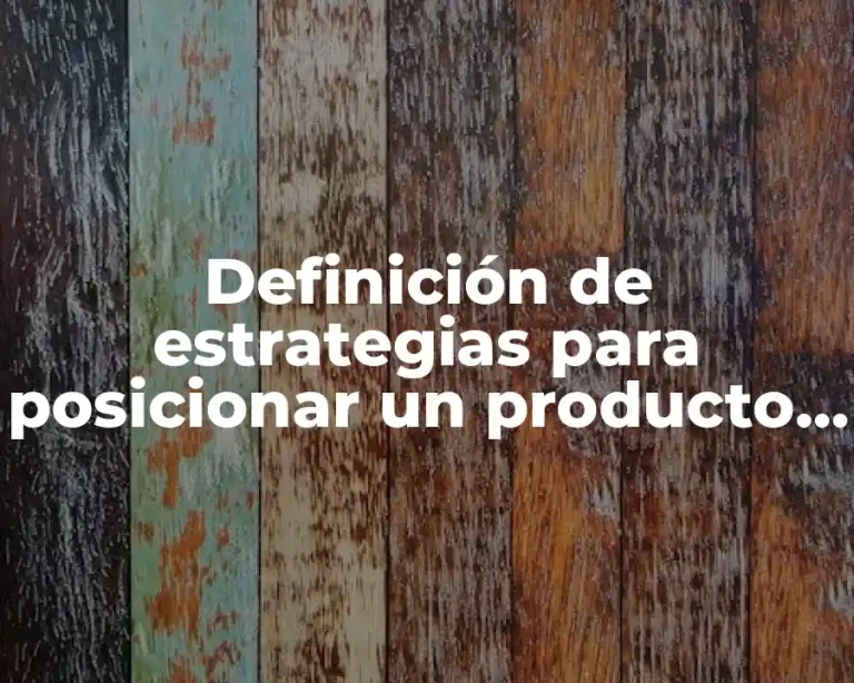 Definición de estrategias para posicionar un producto en el mercado