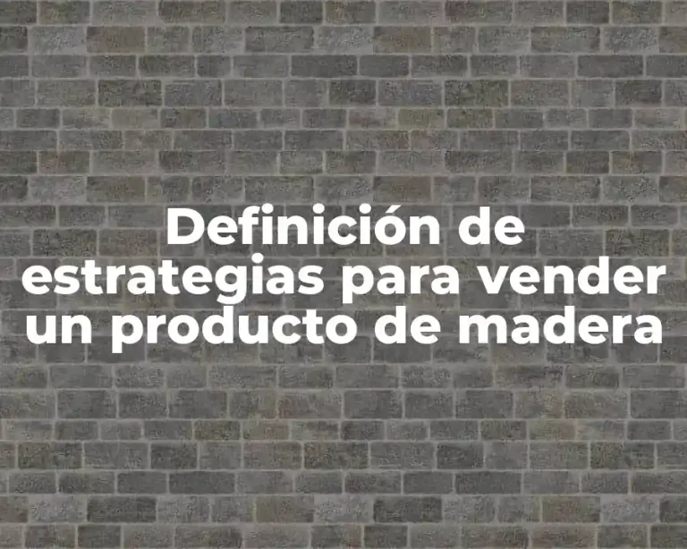 Definición de estrategias para vender un producto de madera