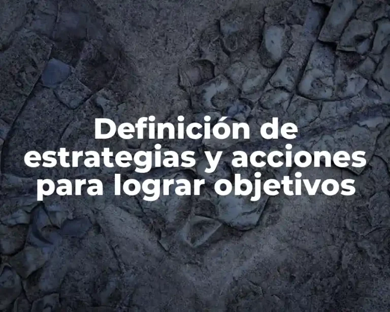Definición de estrategias y acciones para lograr objetivos