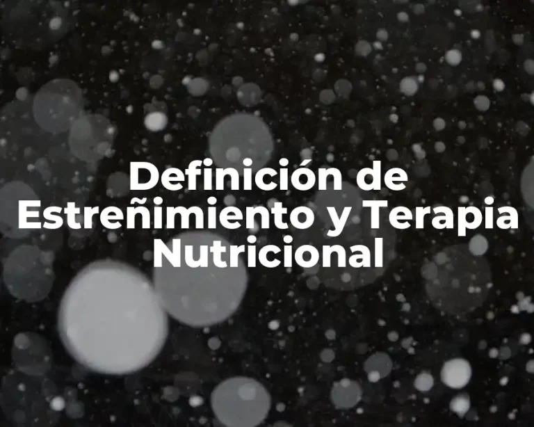 Definición de Estreñimiento y Terapia Nutricional