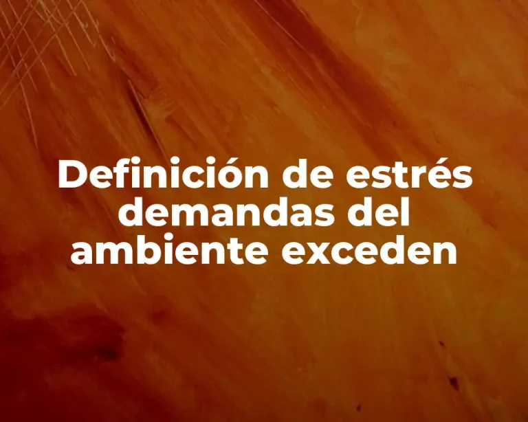 Definición de estrés demandas del ambiente exceden