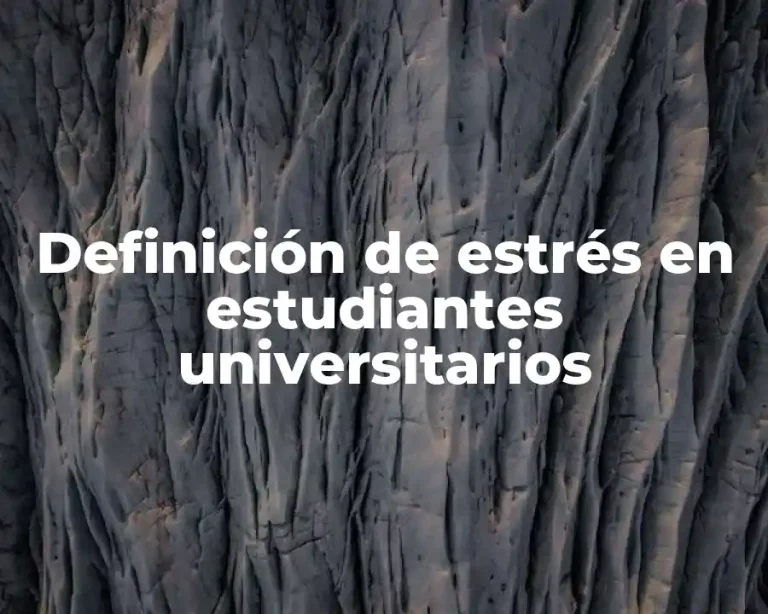 Definición de estrés en estudiantes universitarios